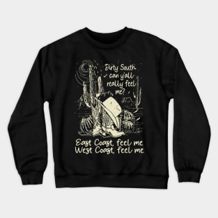 Dirty South, Can Y'all Really Feel Me East Coast, Feel Me, West Coast, Feel Me Cactus Cowgirl Boot Hat Crewneck Sweatshirt